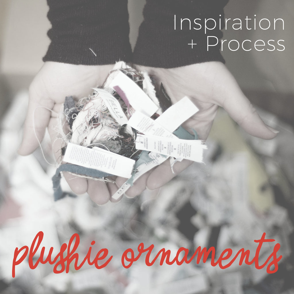 Inspiration + Process  |  Plushie Ornaments