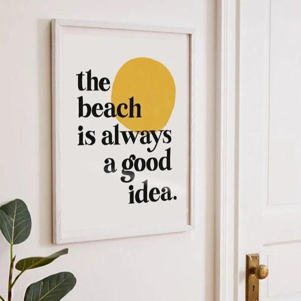 Beach is Always a Good Idea Print